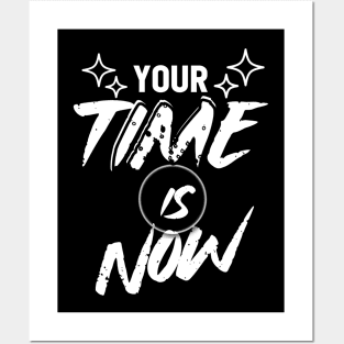 Your Time is Now Posters and Art